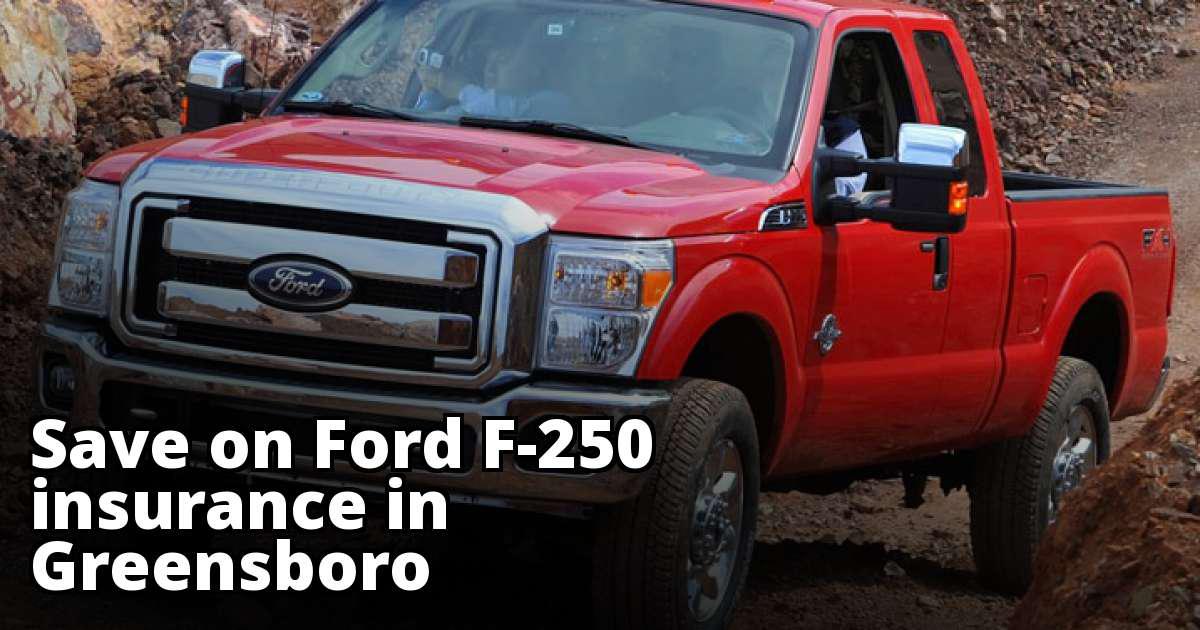 Greensboro North Carolina Ford F250 Insurance Rate Quotes