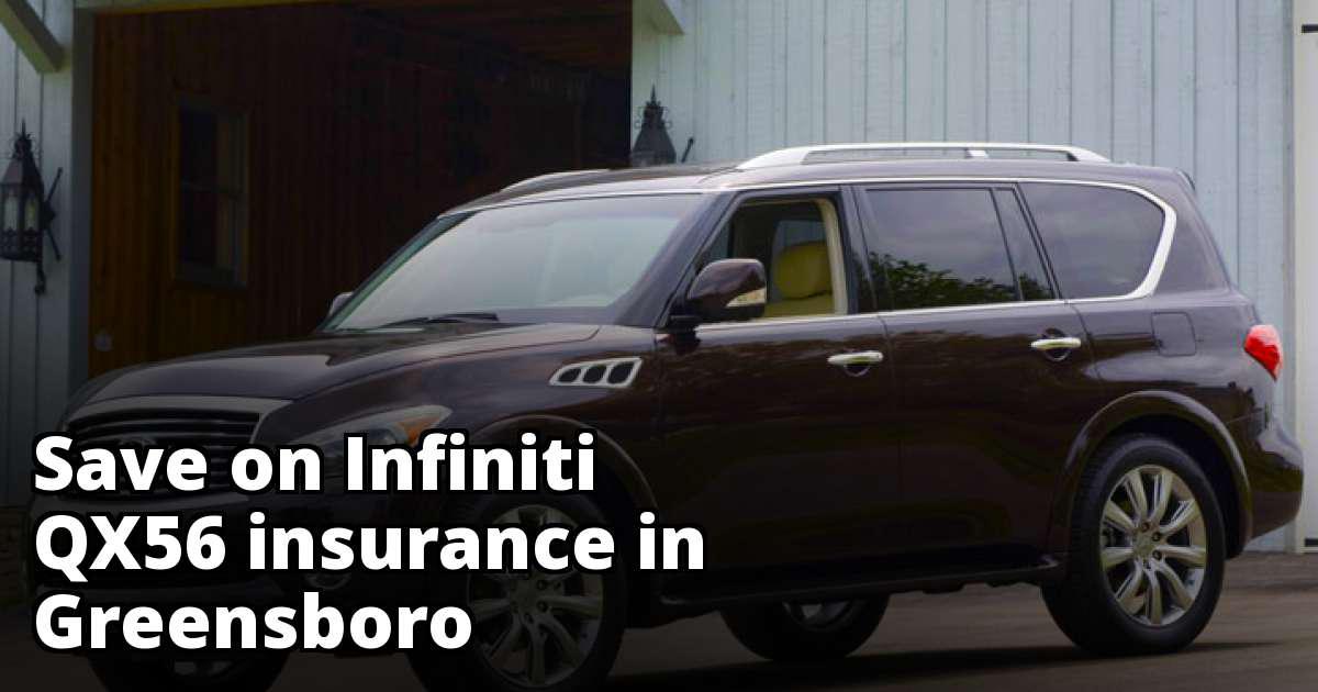 Greensboro North Carolina Infiniti QX56 Insurance Rate Quotes
